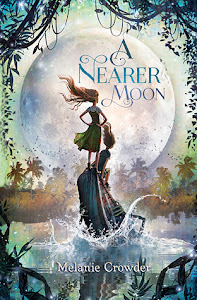 A Nearer Moon by Melanie Crowder A Nearer Moon by Melanie Crowder