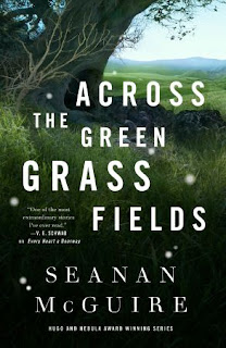 Across the Green Grass Fields by Seanan McGuire