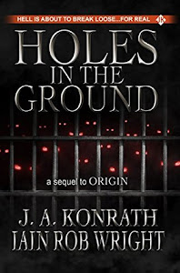 Holes in the Ground by J.A. Konrath and Iain Rob Wright