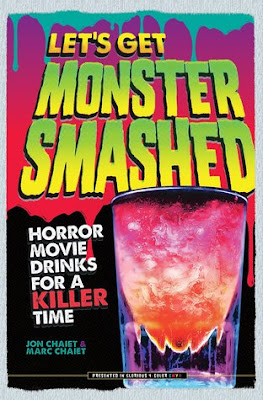 Let's Get Monster Smashed: Horror Movie Drinks for a Killer Time by Jon Chaiet, Marc Chaiet