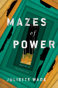 Mazes of Power (The Broken Trust #1) by Juliette Wade