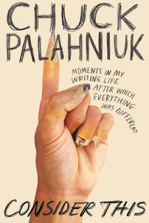 Consider This: Moments in My Writing Life after Which Everything Was Different by Chuck Palahniuk