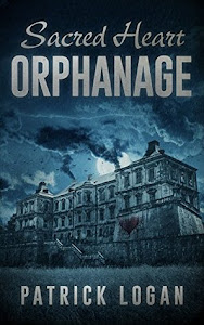 Sacred Heart Orphanage (The Haunted #5) by Patrick Logan