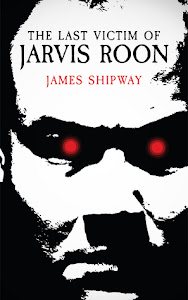 The Last Victim of Jarvis Roon by James Shipway