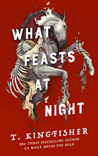 What Feasts at Night by T. Kingfisher